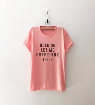 HOLD PÅ LAD MIG OVERTHINK DENNE T-shirt i bomuld tee 90'erne mode kvinder toppe citat shirt grunge æstetiske slogan goth t-shirt-J027